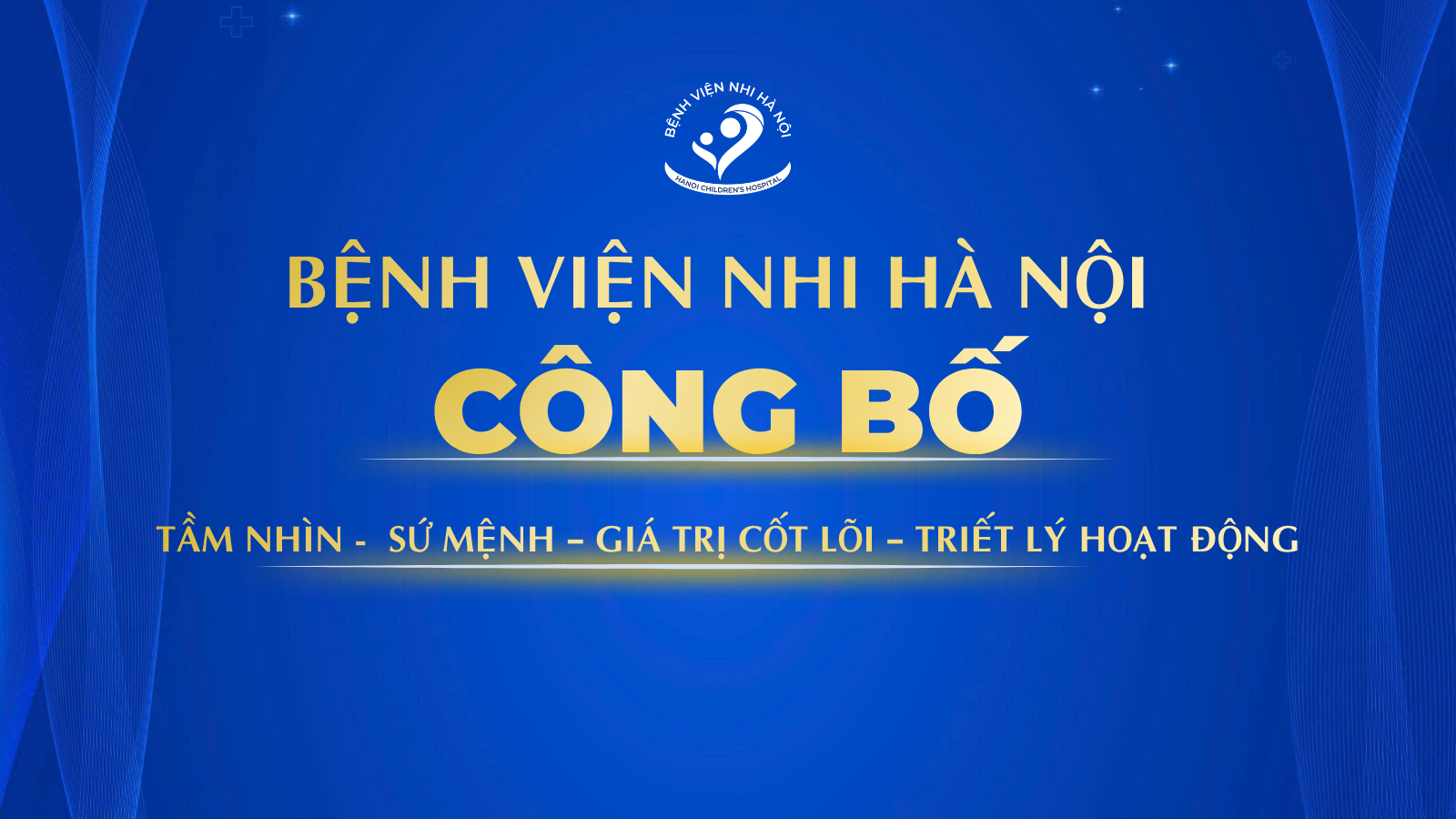 BỆNH VIỆN NHI HÀ NỘI CÔNG BỐ TẦM NHÌN – SỨ MỆNH – GIÁ TRỊ CỐT LÕI – TRIẾT LÝ HOẠT ĐỘNG